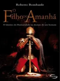 Capa do romance Filho do Amanhã-O destino da humanidade na decisão de um homem