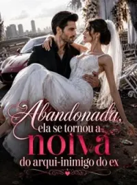 Abandonada, ela se tornou a noiva do arqui-inimigo do ex
