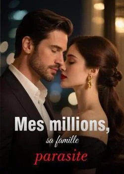 Couverture du roman Mes millions, sa famille parasite
