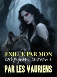 Couverture du roman Exilée par mon compagnon, couronnée par les vauriens