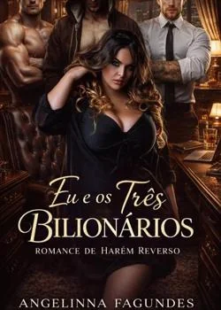 Capa do romance EU E OS TRÊS BILIONÁRIOS - HARÉM REVERSO 