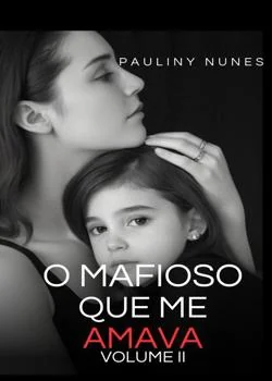 Capa do romance O MAFIOSO QUE ME AMAVA : VOLUME II