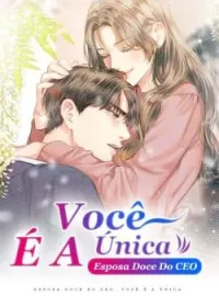 Esposa Doce Do CEO: Você É A Única
