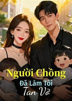 Bìa tiểu thuyết Người Chồng Đã Làm Tôi Tan Vỡ