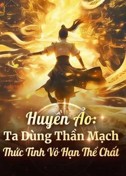 Bìa tiểu thuyết Huyền Huyễn: Ta Dùng Thần Mạch Thức Tỉnh Vô Hạn Thể Chất