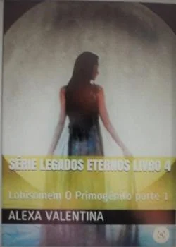 Capa do romance Série Legados Eternos Lobisomem O Primogênito