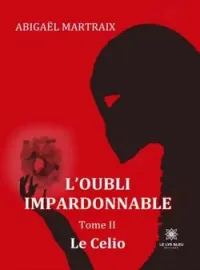 Couverture du roman L'oubli impardonnable - Tome 2: Le Celio