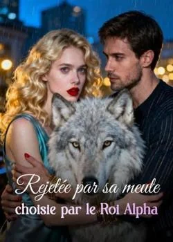 Couverture du roman Rejetée par sa meute, choisie par le Roi Alpha