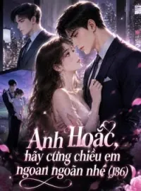 Bìa tiểu thuyết Anh Hoắc, hãy cưng chiều em ngoan ngoãn nhé