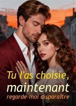 Couverture du roman Tu l'as choisie, maintenant regarde-moi disparaître
