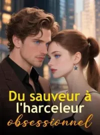 Couverture du roman Du sauveur à l'harceleur obsessionnel