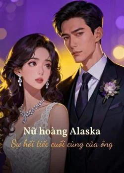 Bìa tiểu thuyết Nữ hoàng Alaska: Sự hối tiếc cuối cùng của ông