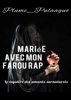Couverture du roman Mariée Avec Mon Farou Rap ( Le mystère des amants surnaturels)