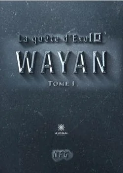Couverture du roman La quête d'Exo10: Tome 1 : Wayan
