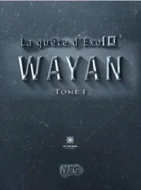 Couverture du roman La quête d'Exo10: Tome 1 : Wayan