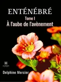 Enténébré - Tome 1: À l'aube de l'avènement