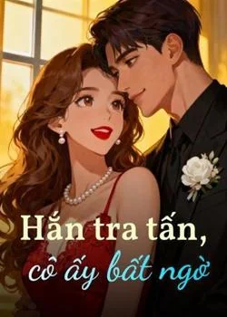 Bìa tiểu thuyết Hắn tra tấn, cô ấy bất ngờ