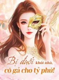Bìa tiểu thuyết Bị đuổi khỏi nhà, cô gả cho tỷ phú!