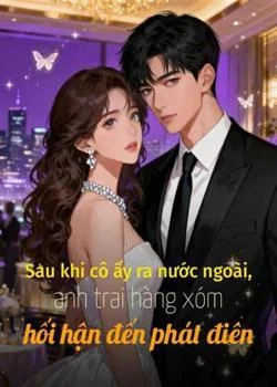 Bìa tiểu thuyết Sau khi cô ấy ra nước ngoài, anh trai hàng xóm hối hận đến phát điên