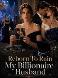 Reborn To Ruin My Billionaire HusbandShort Dramas