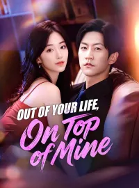 Out of Your Life, On Top of MineShort Dramas