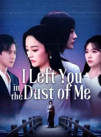 I Left You in the Dust of MeShort Dramas