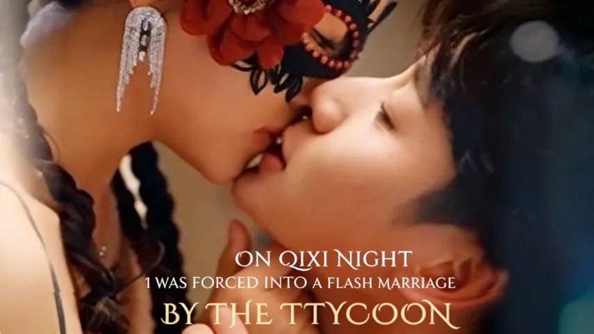 On Qixi Night, I Was Forced into a Flash Marriage by the Tycoon: A Whirlwind of Secrets and Subterfuge