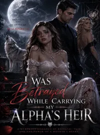I Was Betrayed While Carrying My Alpha's Heir Novel Cover