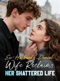 Ex-Husband's Denial: Wife Reclaims Her Shattered LifeShort Dramas