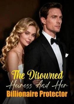 The Disowned Heiress And Her Billionaire Protector