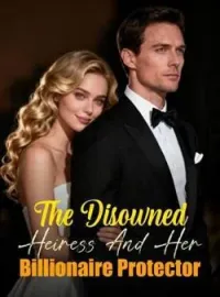 The Disowned Heiress And Her Billionaire Protector