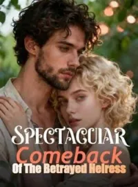 Spectacular Comeback Of The Betrayed Heiress