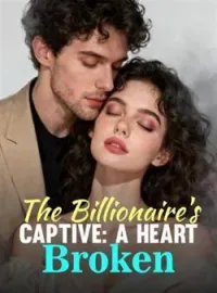 The Billionaire's Captive: A Heart BrokenShort Dramas