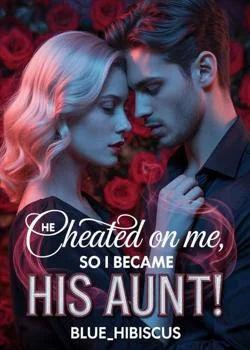He Cheated On Me, So I Became His Aunt! Novel Cover