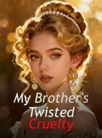 My Brother's Twisted Cruelty