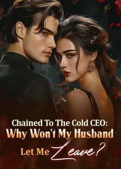 Chained To The Cold CEO: Why Won't My Husband Let Me Leave? Novel Cover