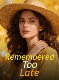 Remembered Too Late