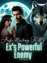 Fake Mating To My Ex's Powerful Enemy