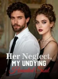 Her Neglect, My Undying Haunted SoulShort Dramas