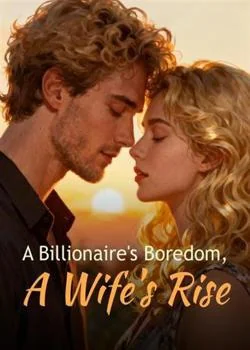 A Billionaire's Boredom, A Wife's Rise Novel Cover