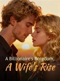A Billionaire's Boredom, A Wife's Rise
