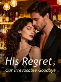 His Regret, Our Irrevocable GoodbyeShort Dramas