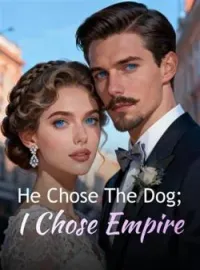 He Chose The Dog; I Chose EmpireShort Dramas