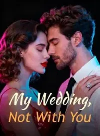 My Wedding, Not With YouShort Dramas