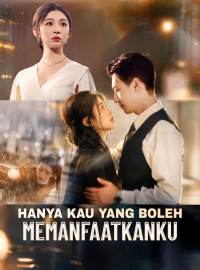 Hanya Kau yang Boleh MemanfaatkankuDrama Pendek