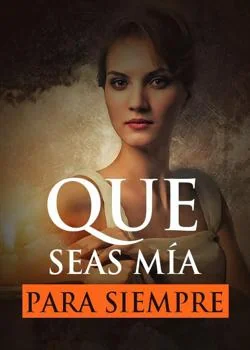 Portada de la novela Que Seas Mía Para Siempre