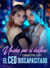 Portada de la novela Unidos por el destino: casarme con el CEO discapacitado