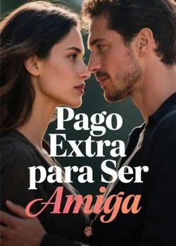 Portada de la novela Pago Extra para Ser Amiga