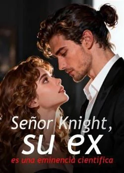 Portada de la novela Señor Knight, su ex es una eminencia científica