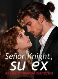 Portada de la novela Señor Knight, su ex es una eminencia científica